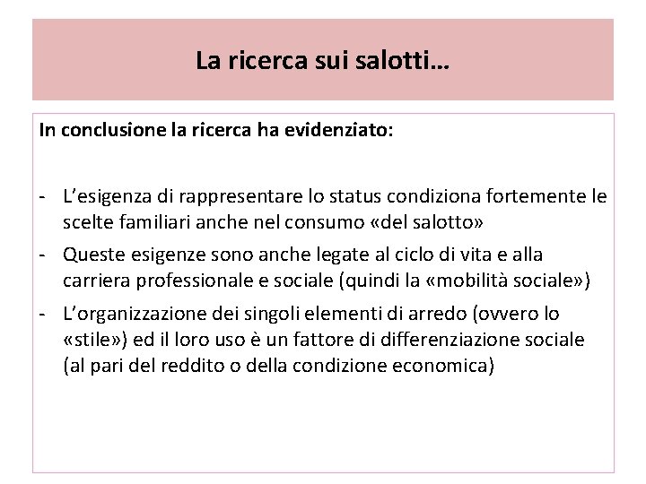 La ricerca sui salotti… In conclusione la ricerca ha evidenziato: - L’esigenza di rappresentare