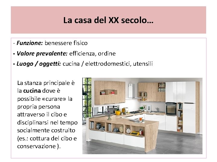 La casa del XX secolo… - Funzione: benessere fisico - Valore prevalente: efficienza, ordine