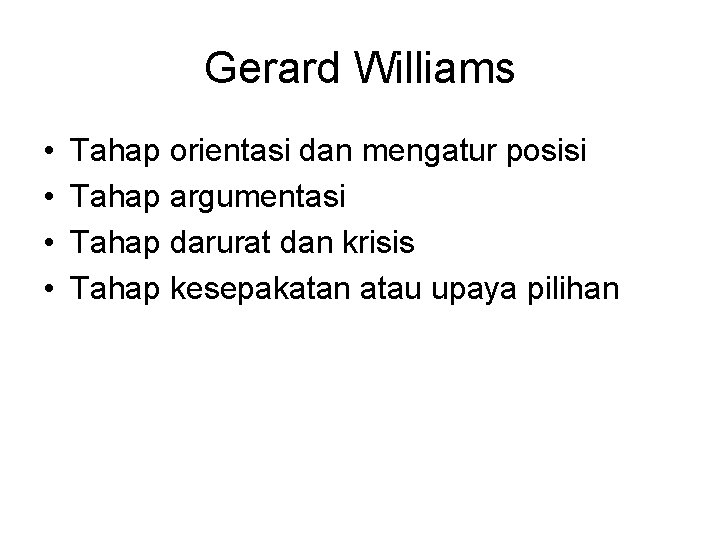 Gerard Williams • • Tahap orientasi dan mengatur posisi Tahap argumentasi Tahap darurat dan