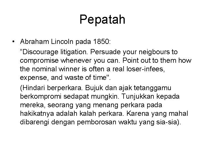 Pepatah • Abraham Lincoln pada 1850: ”Discourage litigation. Persuade your neigbours to compromise whenever