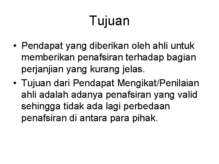 Tujuan • Pendapat yang diberikan oleh ahli untuk memberikan penafsiran terhadap bagian perjanjian yang