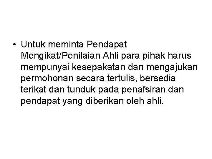  • Untuk meminta Pendapat Mengikat/Penilaian Ahli para pihak harus mempunyai kesepakatan dan mengajukan