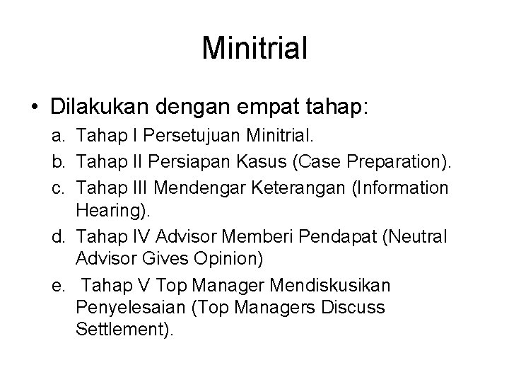 Minitrial • Dilakukan dengan empat tahap: a. Tahap I Persetujuan Minitrial. b. Tahap II