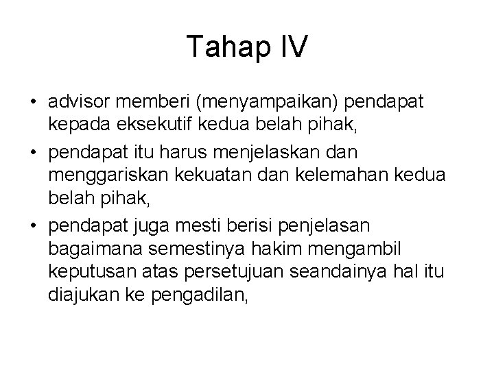 Tahap IV • advisor memberi (menyampaikan) pendapat kepada eksekutif kedua belah pihak, • pendapat