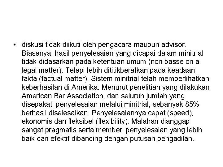  • diskusi tidak diikuti oleh pengacara maupun advisor. Biasanya, hasil penyelesaian yang dicapai