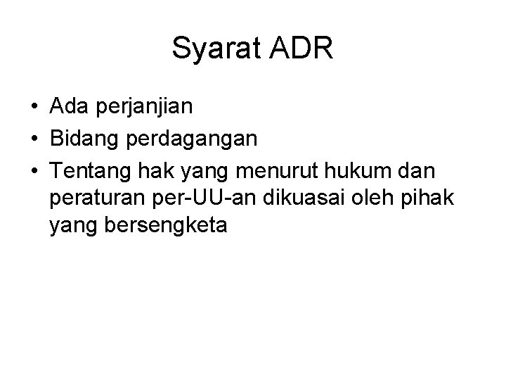 Syarat ADR • Ada perjanjian • Bidang perdagangan • Tentang hak yang menurut hukum