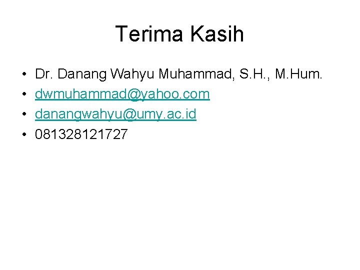 Terima Kasih • • Dr. Danang Wahyu Muhammad, S. H. , M. Hum. dwmuhammad@yahoo.