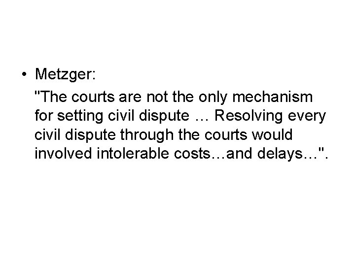  • Metzger: "The courts are not the only mechanism for setting civil dispute