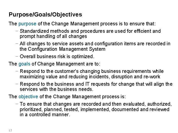 Purpose/Goals/Objectives The purpose of the Change Management process is to ensure that: − Standardized