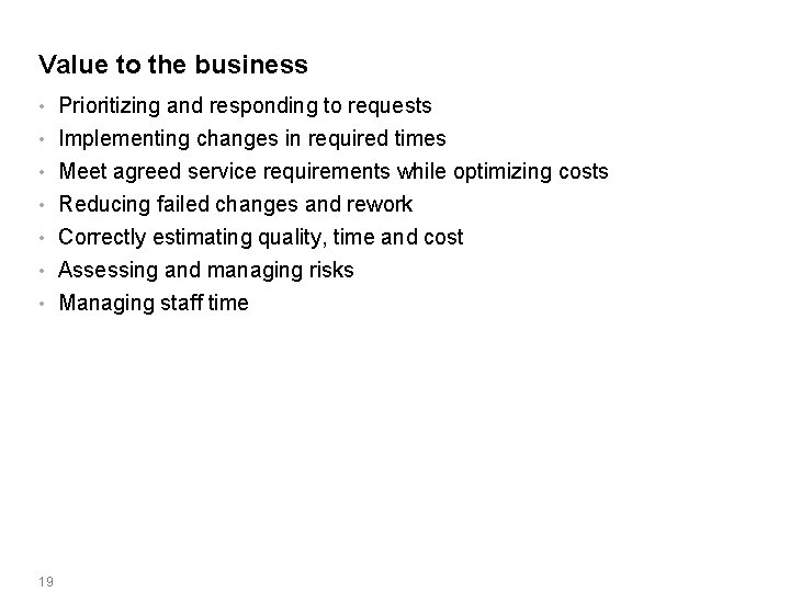 Value to the business Prioritizing and responding to requests • Implementing changes in required