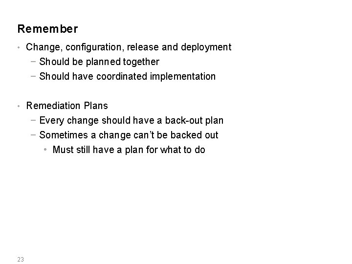 Remember • Change, configuration, release and deployment − Should be planned together − Should