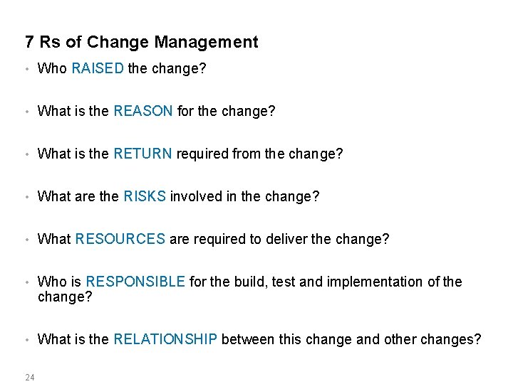7 Rs of Change Management • Who RAISED the change? • What is the