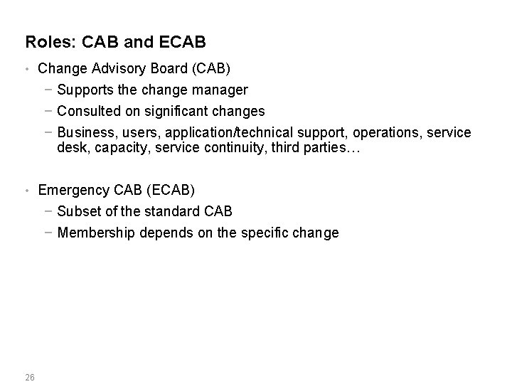 Roles: CAB and ECAB • Change Advisory Board (CAB) − Supports the change manager