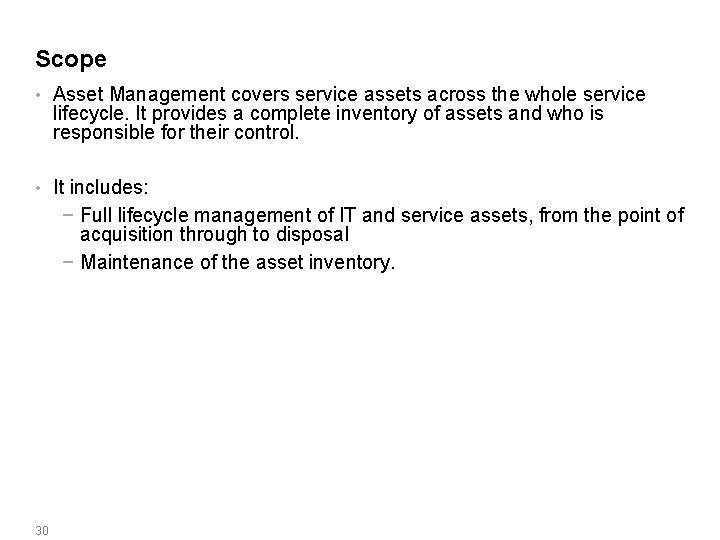 Scope • Asset Management covers service assets across the whole service lifecycle. It provides