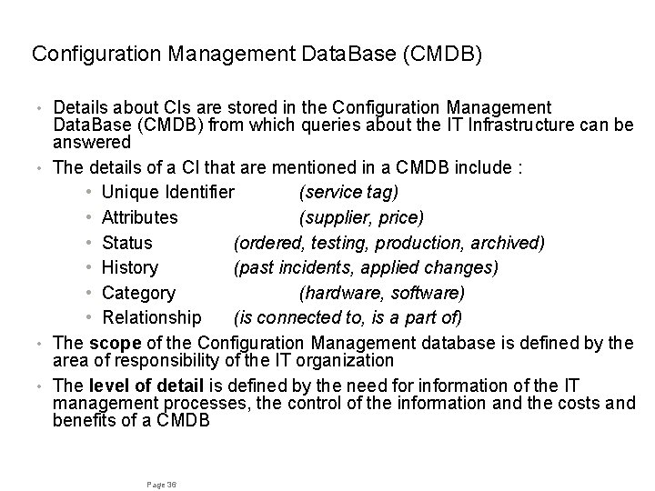 Configuration Management Data. Base (CMDB) Details about CIs are stored in the Configuration Management