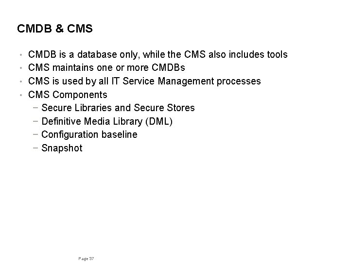 CMDB & CMS CMDB is a database only, while the CMS also includes tools