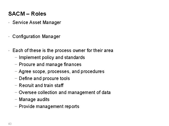 SACM – Roles • Service Asset Manager • Configuration Manager • Each of these
