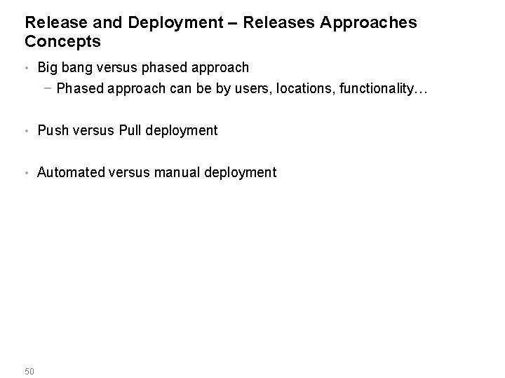 Release and Deployment – Releases Approaches Concepts • Big bang versus phased approach −