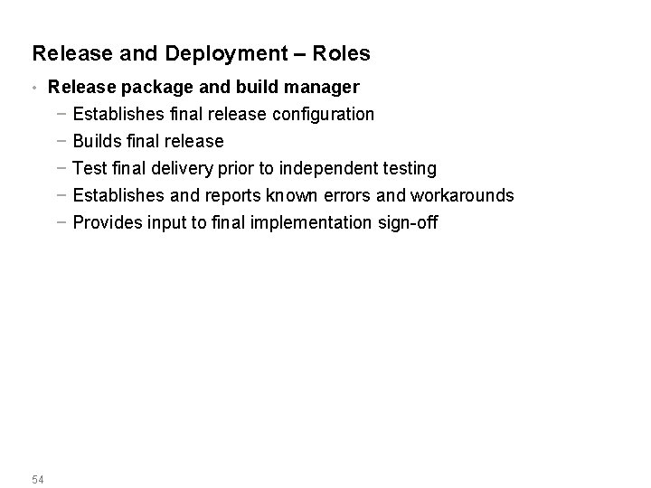 Release and Deployment – Roles • Release package and build manager − Establishes final