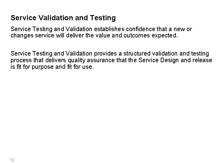 Service Validation and Testing Service Testing and Validation establishes confidence that a new or