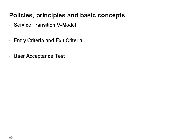 Policies, principles and basic concepts • Service Transition V-Model • Entry Criteria and Exit