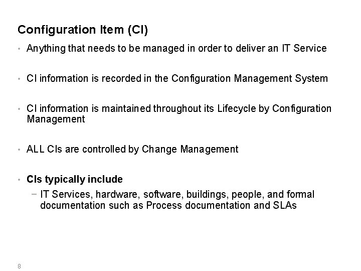 Configuration Item (CI) • Anything that needs to be managed in order to deliver