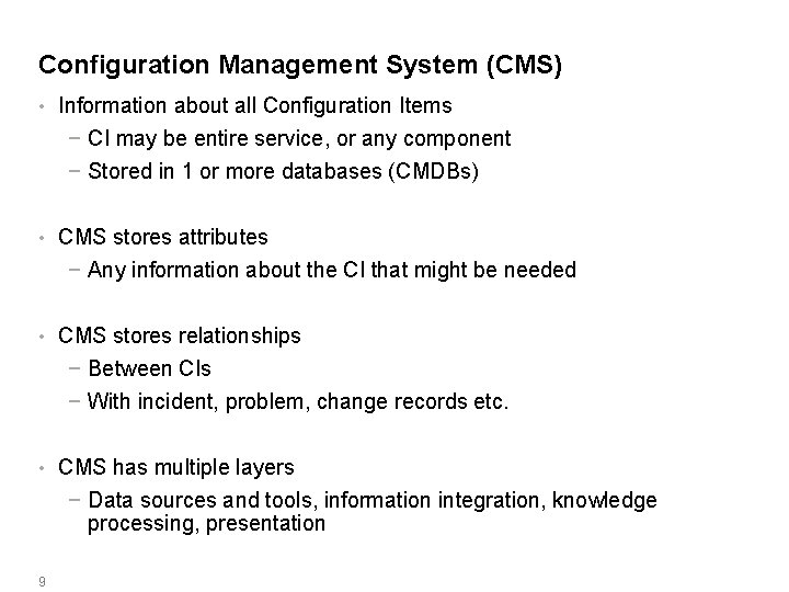Configuration Management System (CMS) • Information about all Configuration Items − CI may be
