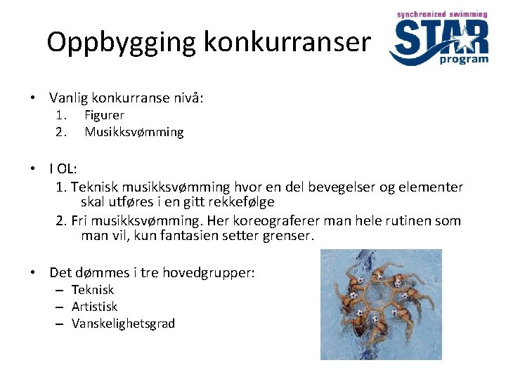 Oppbygging konkurranser • Vanlig konkurranse nivå: 1. 2. Figurer Musikksvømming • I OL: 1.