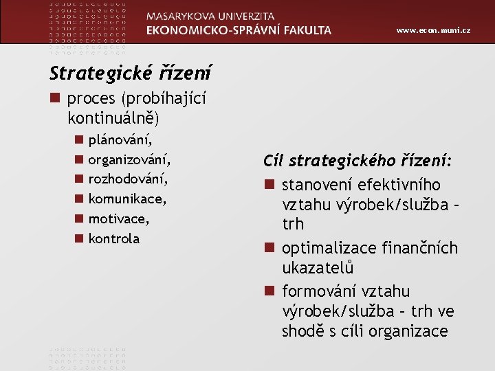 www. econ. muni. cz Strategické řízení n proces (probíhající kontinuálně) n n n plánování,