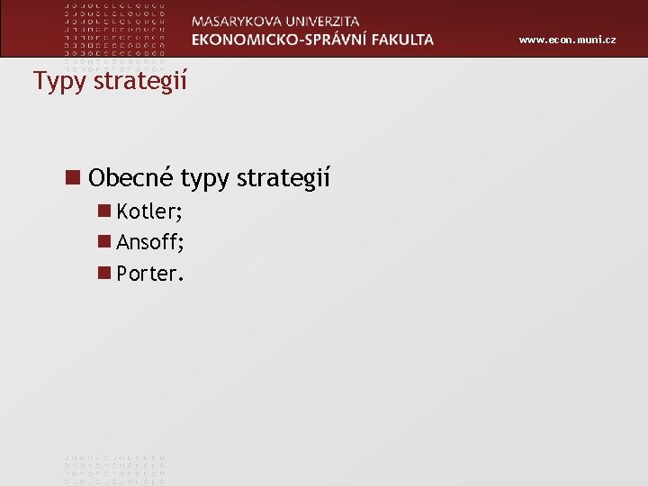 www. econ. muni. cz Typy strategií n Obecné typy strategií n Kotler; n Ansoff;