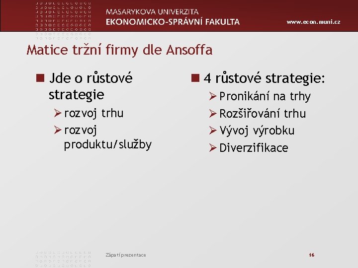 www. econ. muni. cz Matice tržní firmy dle Ansoffa n Jde o růstové strategie