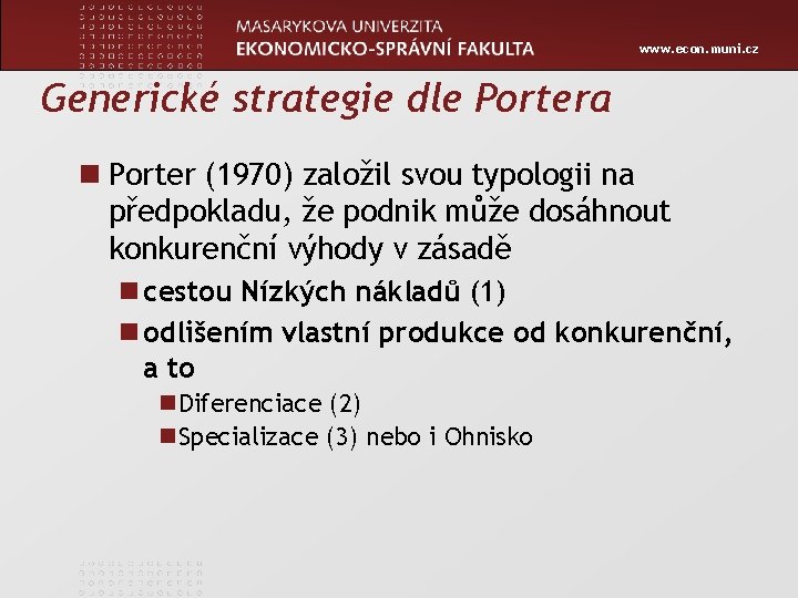 www. econ. muni. cz Generické strategie dle Portera n Porter (1970) založil svou typologii