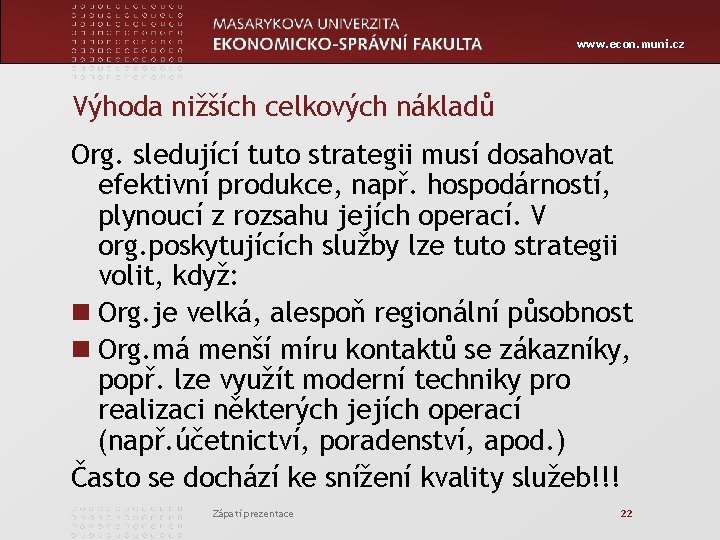 www. econ. muni. cz Výhoda nižších celkových nákladů Org. sledující tuto strategii musí dosahovat