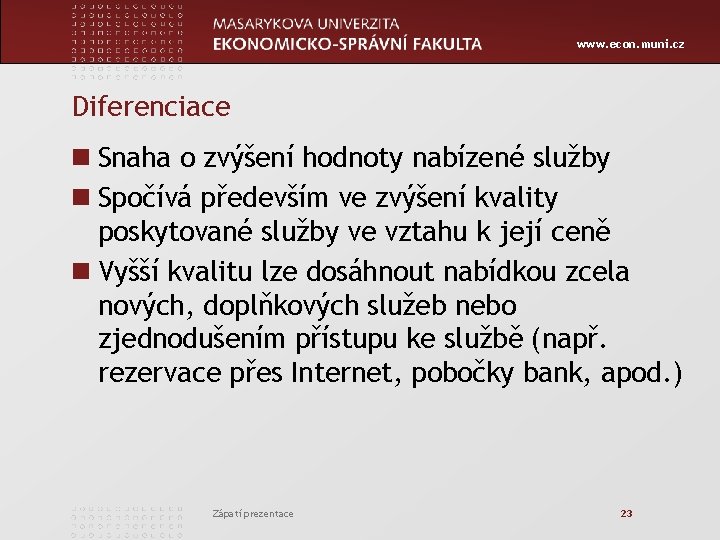 www. econ. muni. cz Diferenciace n Snaha o zvýšení hodnoty nabízené služby n Spočívá