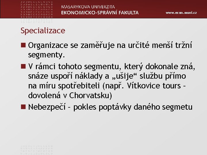 www. econ. muni. cz Specializace n Organizace se zaměřuje na určité menší tržní segmenty.