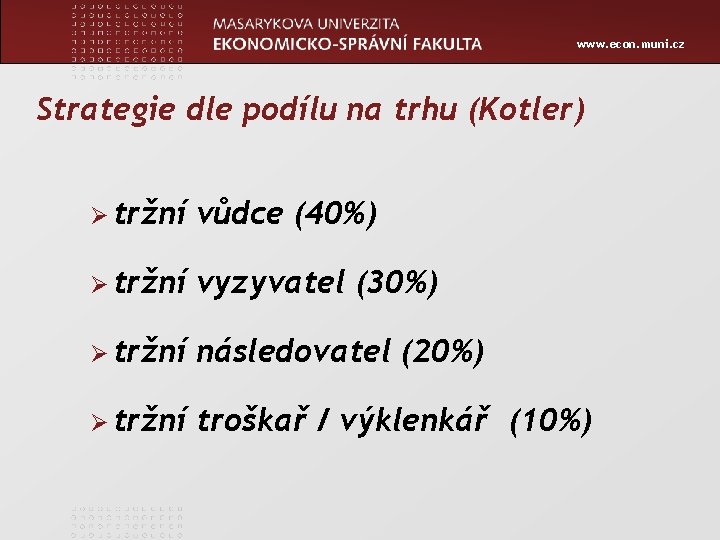 www. econ. muni. cz Strategie dle podílu na trhu (Kotler) Ø tržní vůdce (40%)