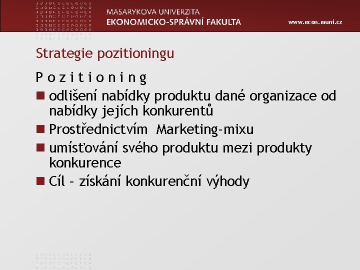 www. econ. muni. cz Strategie pozitioningu Pozitioning n odlišení nabídky produktu dané organizace od