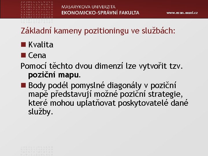 www. econ. muni. cz Základní kameny pozitioningu ve službách: n Kvalita n Cena Pomocí
