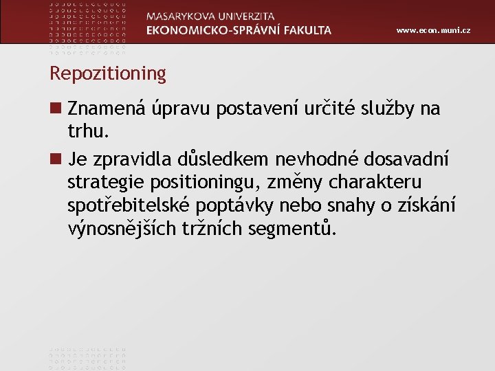 www. econ. muni. cz Repozitioning n Znamená úpravu postavení určité služby na trhu. n