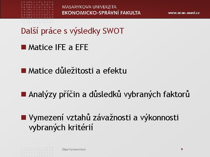 www. econ. muni. cz Další práce s výsledky SWOT n Matice IFE a EFE