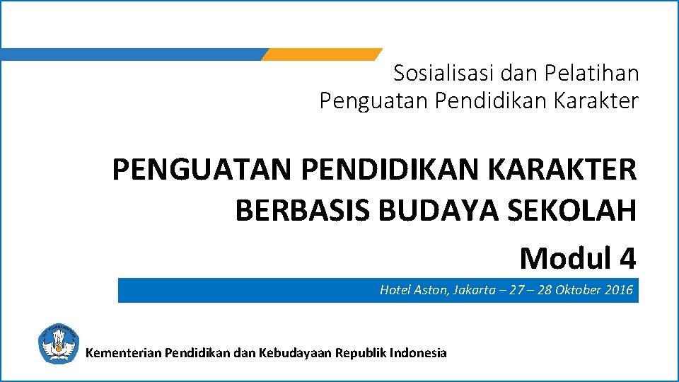 Sosialisasi dan Pelatihan Penguatan Pendidikan Karakter PENGUATAN PENDIDIKAN KARAKTER BERBASIS BUDAYA SEKOLAH Modul 4