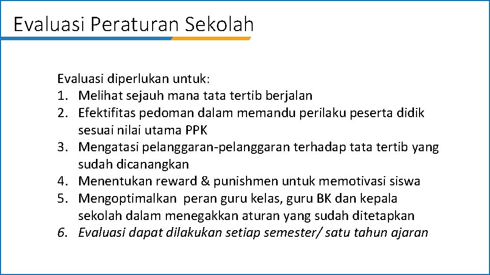 Evaluasi Peraturan Sekolah Evaluasi diperlukan untuk: 1. Melihat sejauh mana tata tertib berjalan 2.