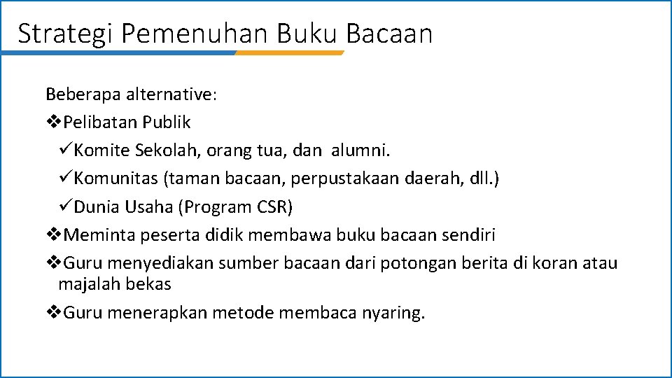 Strategi Pemenuhan Buku Bacaan Beberapa alternative: v. Pelibatan Publik üKomite Sekolah, orang tua, dan