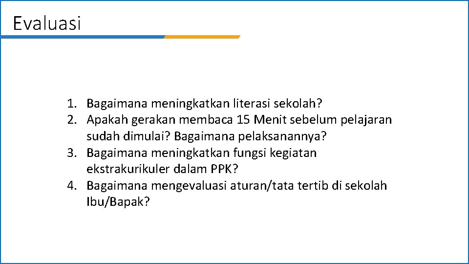 Evaluasi 1. Bagaimana meningkatkan literasi sekolah? 2. Apakah gerakan membaca 15 Menit sebelum pelajaran