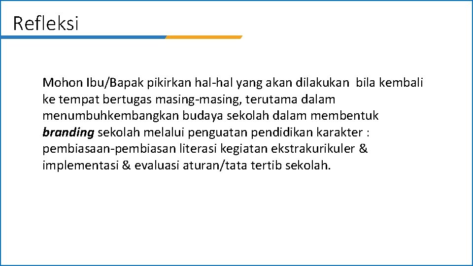 Refleksi Mohon Ibu/Bapak pikirkan hal-hal yang akan dilakukan bila kembali ke tempat bertugas masing-masing,