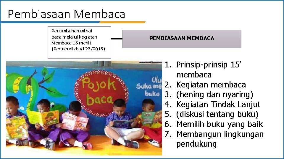 Pembiasaan Membaca Penumbuhan minat baca melalui kegiatan Membaca 15 menit (Permendikbud 23/2015) PEMBIASAAN MEMBACA