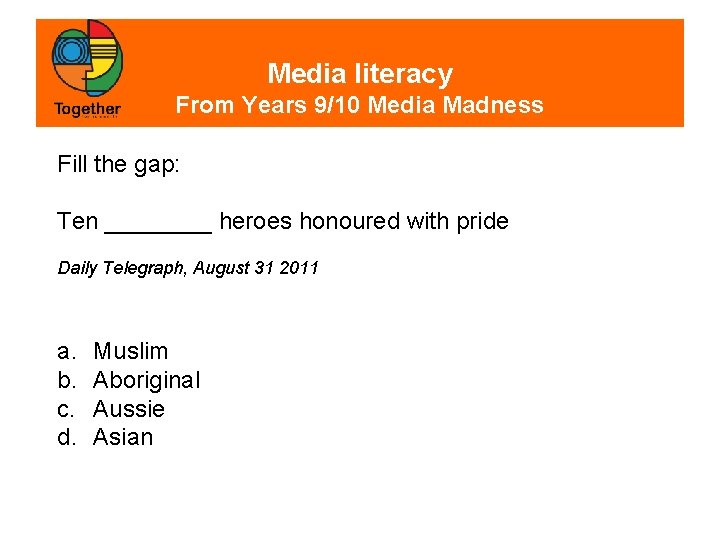 Media literacy From Years 9/10 Media Madness Fill the gap: Ten ____ heroes honoured
