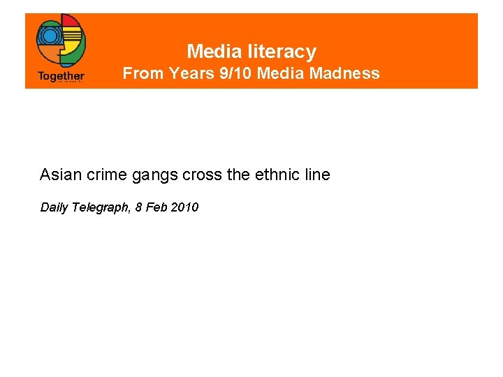 Media literacy From Years 9/10 Media Madness Asian crime gangs cross the ethnic line