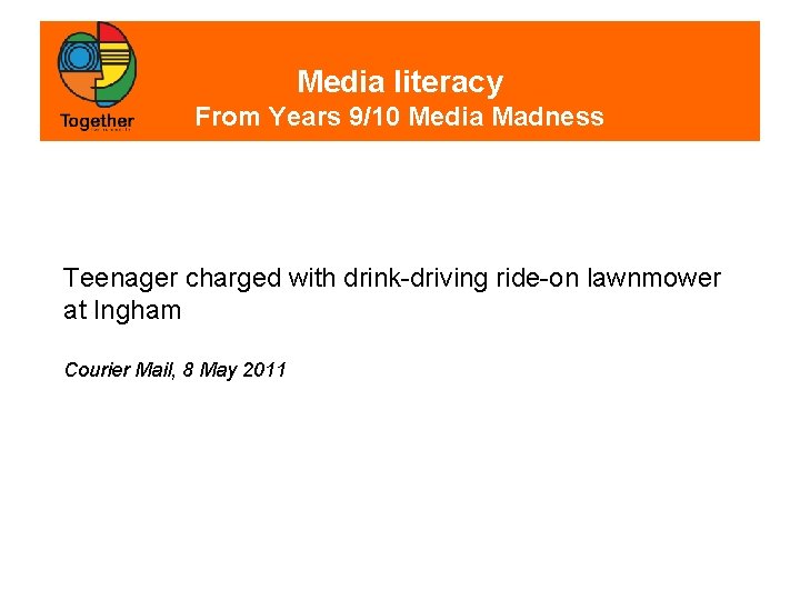 Media literacy From Years 9/10 Media Madness Teenager charged with drink-driving ride-on lawnmower at