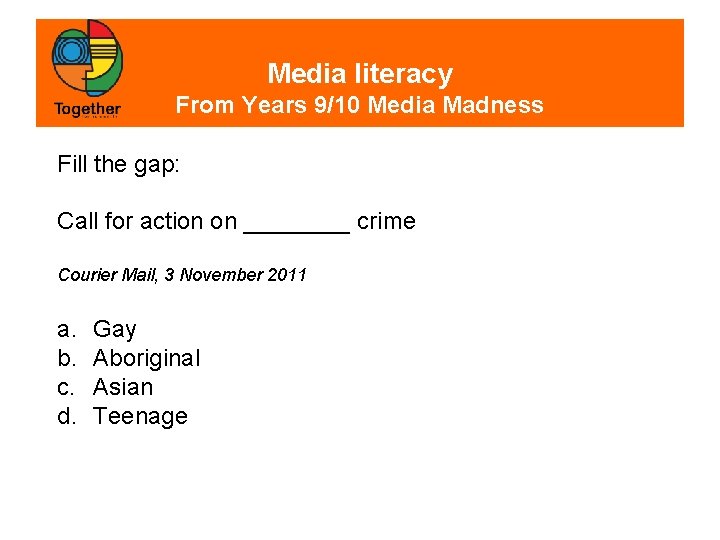 Media literacy From Years 9/10 Media Madness Fill the gap: Call for action on